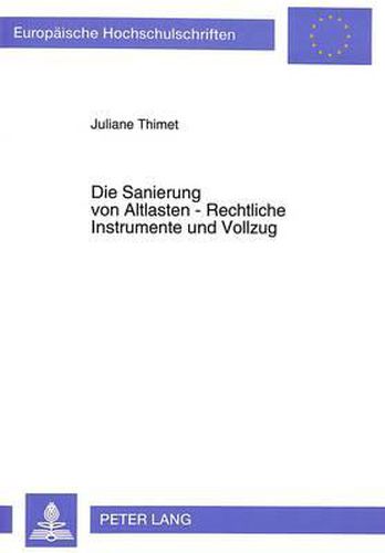 Cover image for Die Sanierung Von Altlasten - Rechtliche Instrumente Und Vollzug: Eine Rechtsvergleichende Untersuchung Des Rechts Der Vereinigten Staaten Von Amerika Und Der Bundesrepublik Deutschland