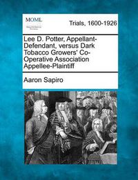 Cover image for Lee D. Potter, Appellant-Defendant, Versus Dark Tobacco Growers' Co-Operative Association Appellee-Plaintiff