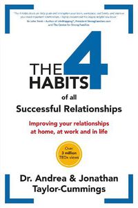 Cover image for The 4 Habits of All Successful Relationships: Improving Your Relationships at Home, at Work and in Life.