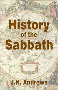 Cover image for History of the Sabbath & First Day of the Week