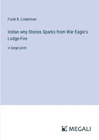 Cover image for Indian why Stories Sparks from War Eagle's Lodge-Fire