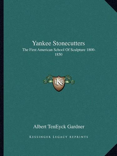 Cover image for Yankee Stonecutters: The First American School of Sculpture 1800-1850