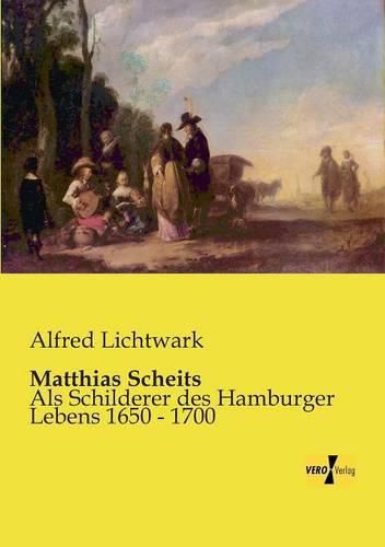 Cover image for Matthias Scheits: Als Schilderer des Hamburger Lebens 1650 - 1700