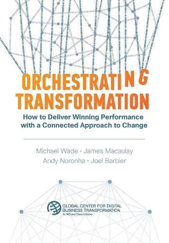 Orchestrating Transformation: How to Deliver Winning Performance with a Connected Approach to Change