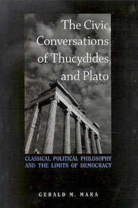 Cover image for The Civic Conversations of Thucydides and Plato: Classical Political Philosophy and the Limits of Democracy