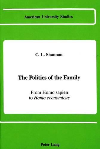 Cover image for The Politics of the Family: From Homo Sapien to Homo Economicus