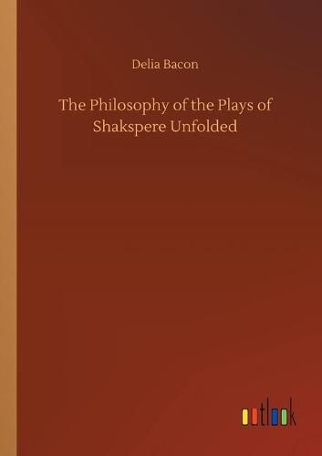 The Philosophy of the Plays of Shakspere Unfolded