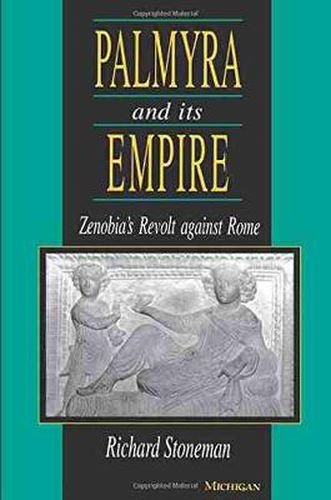 Palmyra and its Empire: Zenobia's Revolt Against Rome