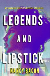 Cover image for Legends and Lipstick: My Scandalous Stories of Hollywood's Golden Era