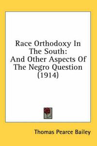 Cover image for Race Orthodoxy in the South: And Other Aspects of the Negro Question (1914)