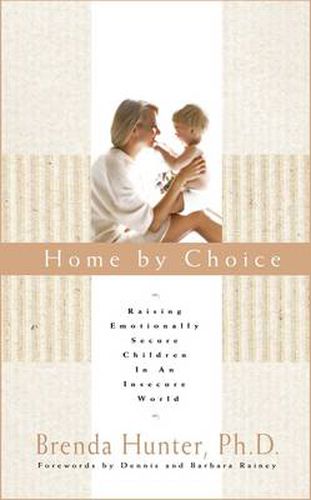 Cover image for Home by Choice: Raising Emotionally Secure Children in an Insecure World