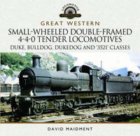 Cover image for Great Western Small-Wheeled Double-Framed 4-4-0 Tender Locomotives