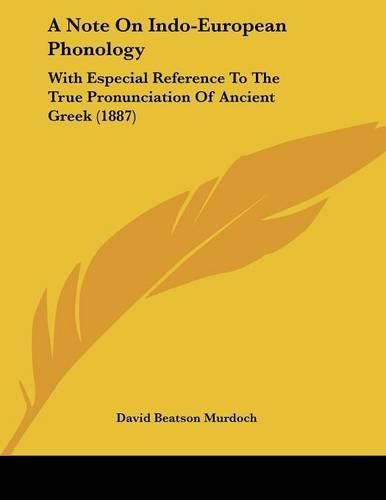 Cover image for A Note on Indo-European Phonology: With Especial Reference to the True Pronunciation of Ancient Greek (1887)