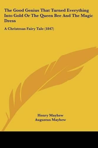 The Good Genius That Turned Everything Into Gold or the Queen Bee and the Magic Dress: A Christmas Fairy Tale (1847)