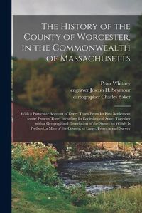 Cover image for The History of the County of Worcester, in the Commonwealth of Massachusetts