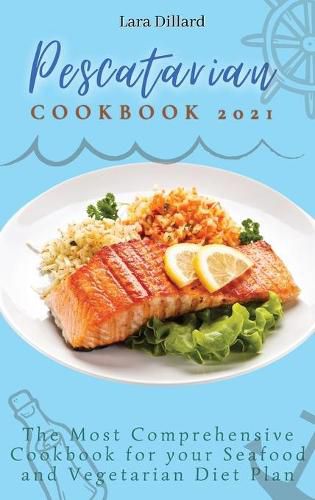 Cover image for Pescatarian Cookbook 2021: The Most Comprehensive Cookbook for your Seafood and Vegetarian Diet Plan