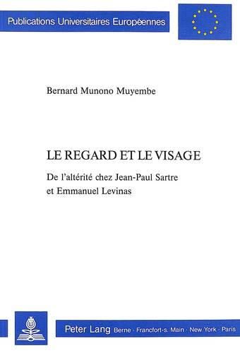 Le Regard Et Le Visage: de L'Alterite Chez Jean-Paul Sartre Et Emmanuel Levinas. Preface D'Emmanuel Levinas