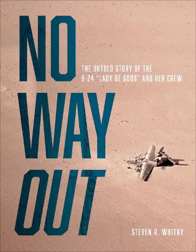 Cover image for No Way Out: The Untold Story of the B-24  Lady Be Good  and Her Crew