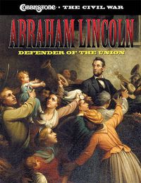 Cover image for Abraham Lincoln: Defender of the Union: Defender of the Union