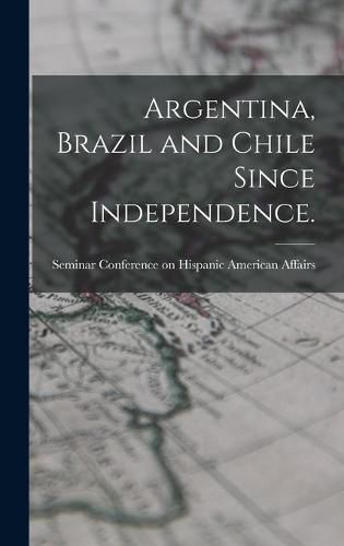 Cover image for Argentina, Brazil and Chile Since Independence.