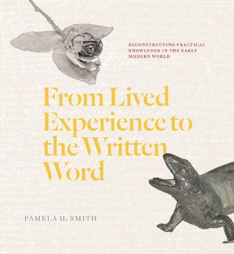 Cover image for From Lived Experience to the Written Word: Reconstructing Practical Knowledge in the Early Modern World