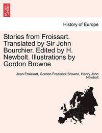 Cover image for Stories from Froissart. Translated by Sir John Bourchier. Edited by H. Newbolt. Illustrations by Gordon Browne