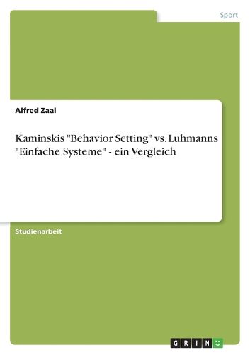 Cover image for Kaminskis Behavior Setting vs. Luhmanns Einfache Systeme - ein Vergleich