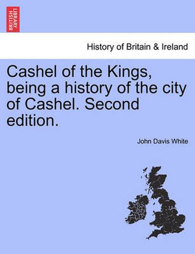 Cover image for Cashel of the Kings, Being a History of the City of Cashel. Second Edition.