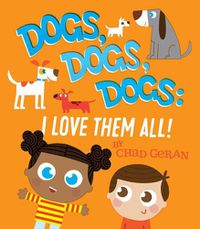 Cover image for Dogs, Dogs, Dogs: I Love Them All