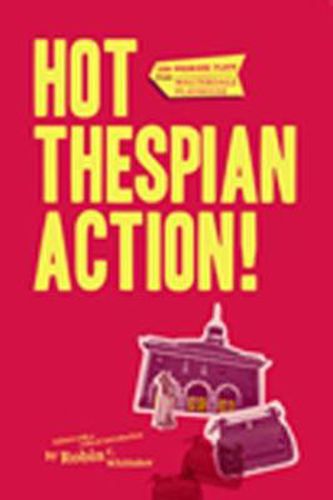 Cover image for Hot Thespian Action!: Ten Premiere Plays from Walterdale Playhouse