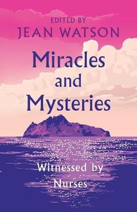 Cover image for Miracles and Mysteries: Witnessed by Nurses