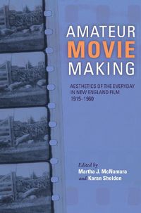 Cover image for Amateur Movie Making: Aesthetics of the Everyday in New England Film, 1915-1960