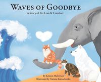 Cover image for Waves of Goodbye: A Story of Pet Loss & Comfort