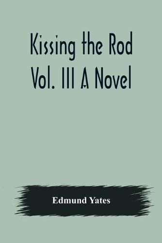 Cover image for Kissing the Rod. Vol. III A Novel.