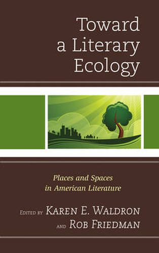 Cover image for Toward a Literary Ecology: Places and Spaces in American Literature