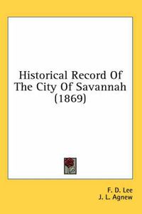 Cover image for Historical Record Of The City Of Savannah (1869)