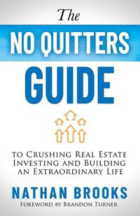 Cover image for The No Quitters Guide to Crushing Real Estate Investing and Building an Extraordinary Life