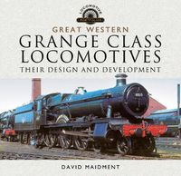 Cover image for Great Western, Grange Class Locomotives: Their Design and Development