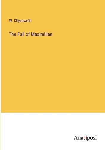 Cover image for The Fall of Maximilian