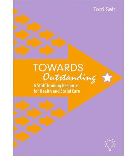 Cover image for Towards Outstanding: A Staff Training Resource for Health and Social Care