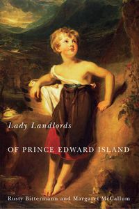 Cover image for Lady Landlords of Prince Edward Island: Imperial Dreams and the Defence of Property