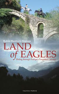 Cover image for Land of Eagles: Riding Through Europe's Forgotten Country