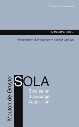 Cover image for At the same Time...: The Expression of Simultaneity in Learner Varieties