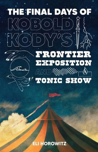 Cover image for The Final Days of Kobold Kody's Frontier Exposition and Tonic Show