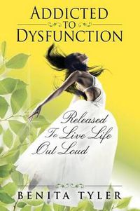 Cover image for Addicted to Dysfunction: Released to Live Life Out Loud