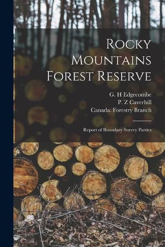 Cover image for Rocky Mountains Forest Reserve [microform]: Report of Boundary Survey Parties