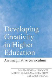 Cover image for Developing Creativity in Higher Education: An Imaginative Curriculum