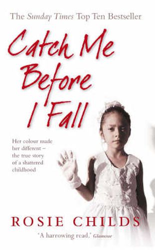 Catch Me Before I Fall: Her Colour Made Her Different - The True Story of a Shattered Childhood