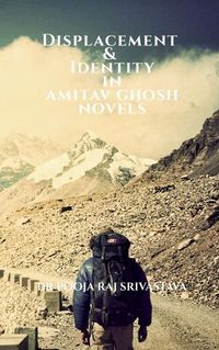 Cover image for Displacement & Identity in Amitav Ghosh Novels