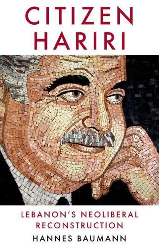 Cover image for Citizen Hariri: Lebanon's Neo-Liberal Reconstruction